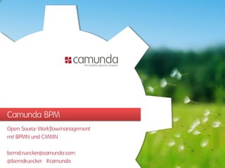 Camunda BPM 
Open Source Workflowmanagement 
mit BPMN und CMMN 
bernd.ruecker@camunda.com 
@berndruecker #camunda 
 