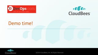 ©2014 CloudBees, Inc. All Rights Reserved 
Demo time! 
https://github.com/CloudBees-community/vagrant-puppet-petclinic/tre...