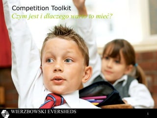 1 
Competition Toolkit 
Czym jest i dlaczego warto to mieć? 
 