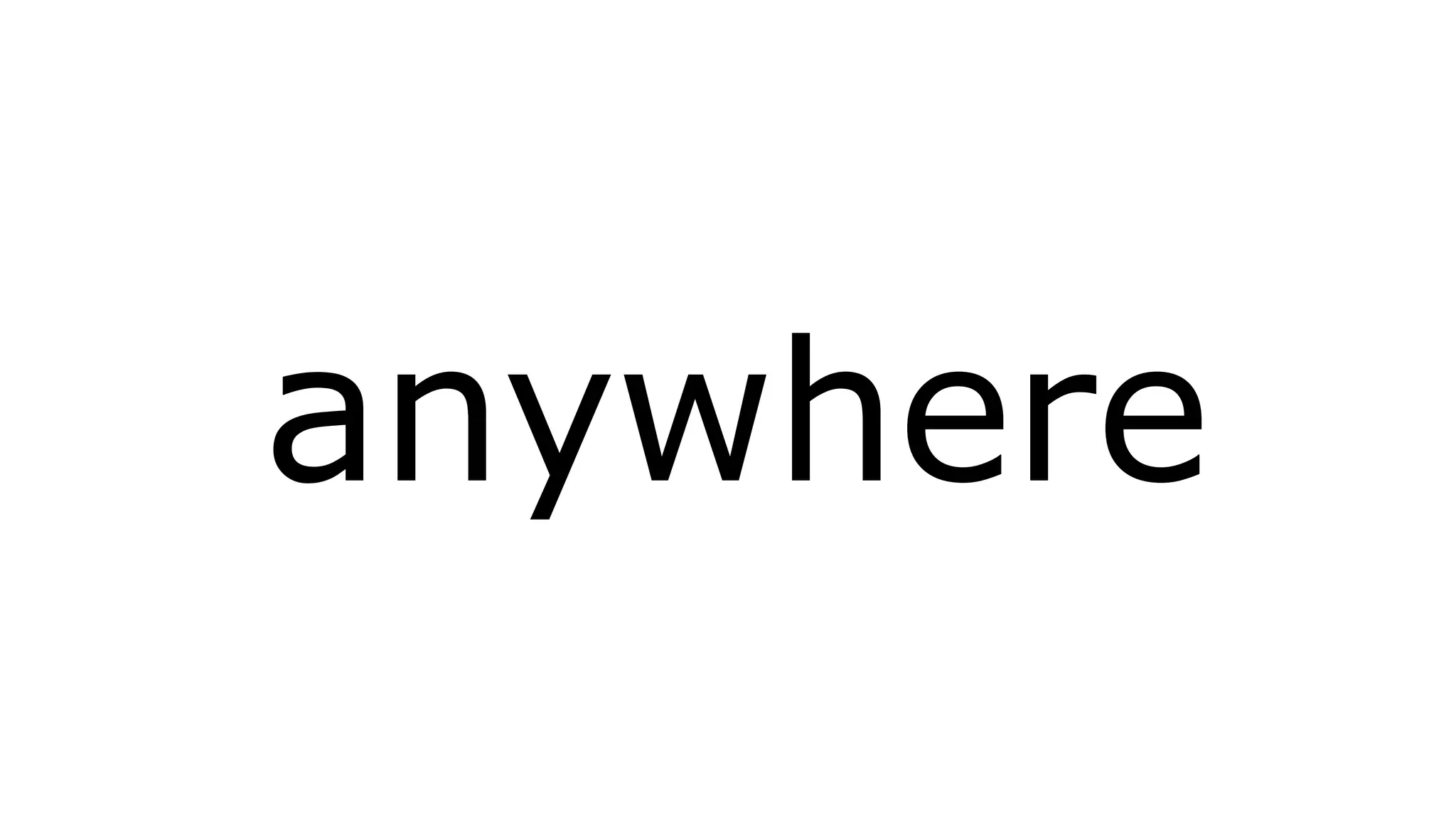 anywhere 
 