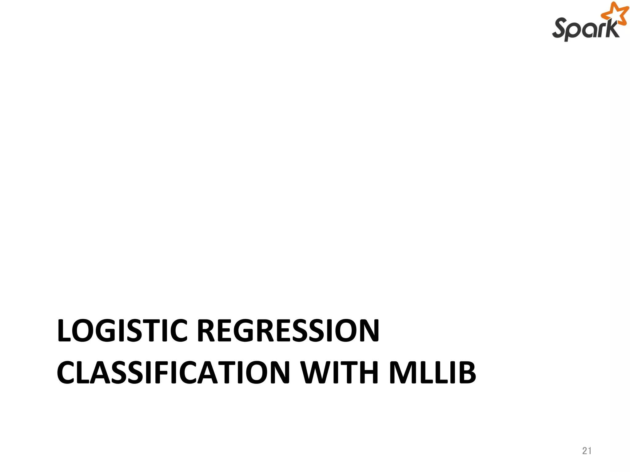 LOGISTIC REGRESSION 
CLASSIFICATION WITH MLLIB 
21 
 