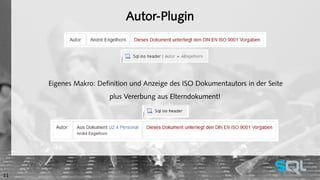 Autor-Plugin 
Eigenes Makro: Definition und Anzeige des ISO Dokumentautors in der Seite 
plus Vererbung aus Elterndokument! 
11 
 