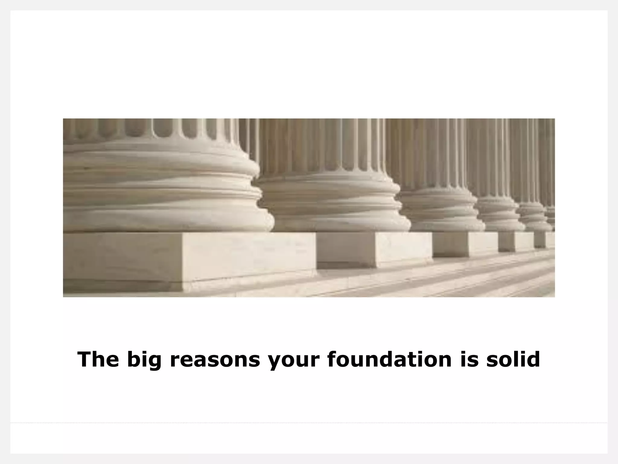 The big reasons your foundation is solid  