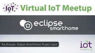 Kai Kreuzer, Eclipse SmartHome Project Lead 
 