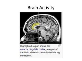 Brain Activity 
• Anterior cingulate cortex 
• Plays a role in: 
– Regulating blood pressure and heart rate 
– Rational co...