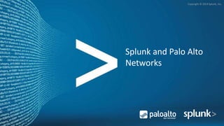 Copyright © 2014 Splunk, Inc. 
Copyright © 2014 Splunk, Inc. 
Splunk and Palo Alto 
Networks 
 