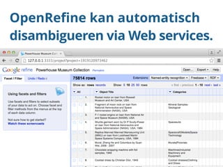 OpenRefine kan automatisch 
disambigueren via Web services. 
 
