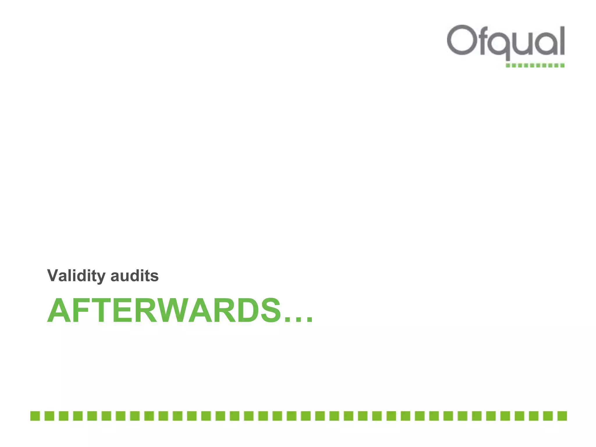 AFTERWARDS…
Validity audits
 