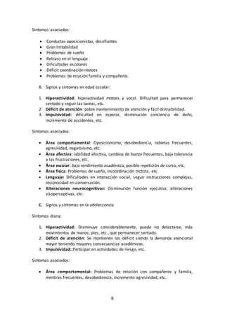 6 
Síntomas asociados: 
 Conductas oposicionistas, desafiantes 
 Gran Irritabilidad 
 Problemas de sueño 
 Retraso en ...