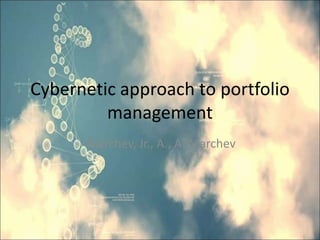 Cybernetic approach to portfolio
management
Marchev, Jr., A., A. Marchev
 