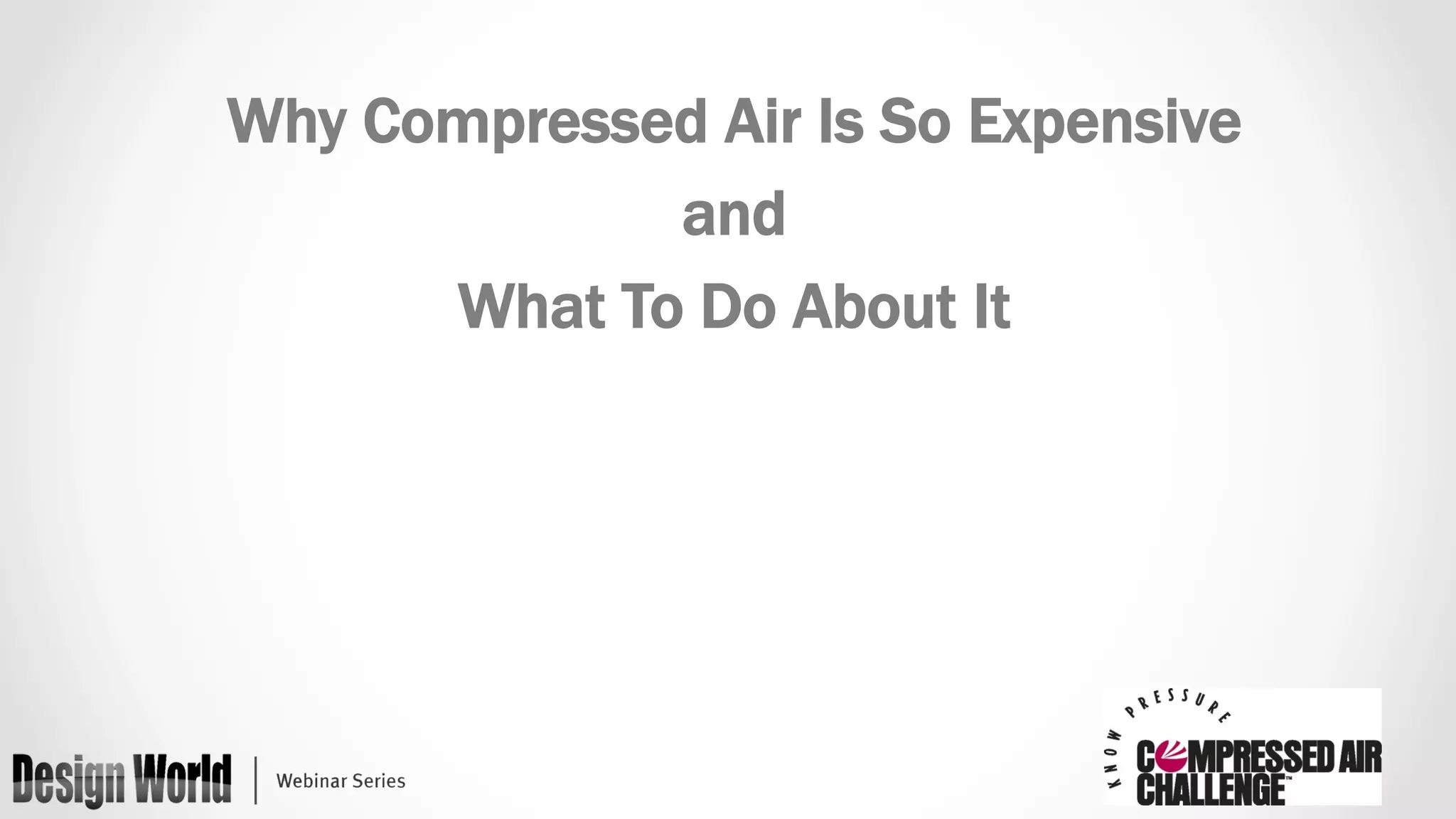 Why Compressed Air Is So Expensive 
and 
What To Do About It 
 