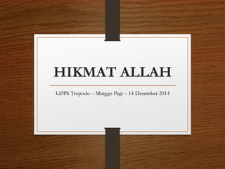 HIKMAT ALLAH
GPPS Tropodo – Minggu Pagi – 14 Desember 2014
 