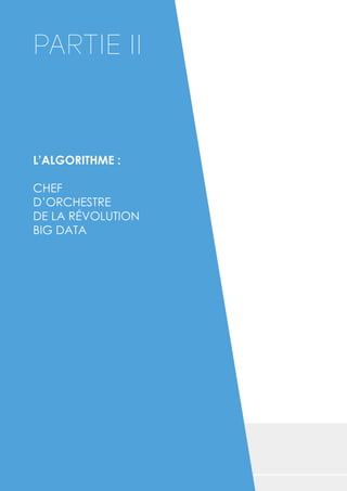 L’ALGORITHME :
CHEF
D’ORCHESTRE
DE LA RÉVOLUTION
BIG DATA
PARTIE II
 