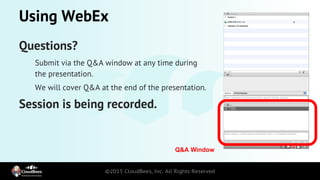 Using WebEx
Questions?
Submit via the Q&A window at any time during
the presentation.
We will cover Q&A at the end of the presentation.
Session is being recorded.
Q&A Window
 