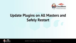 Update Plugins on All Masters and
Safely Restart
 