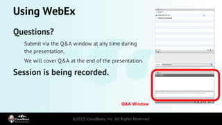 Using WebEx
Questions?
Submit via the Q&A window at any time during
the presentation.
We will cover Q&A at the end of the ...
