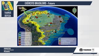 EXÉRCITO BRASILEIRO - Futuro
TRANSFORMAÇÃO DE BRIGADA
TRANSFERÊNCIA DE BRIGADA
CRIAÇÃO DE BRIGADA
CRIAÇÃO DE PEF
BRIGADA LEVE
BRIGADA MECANIZADA
BRIGADA PARAQUEDISTA
BDA DE SELVA E LEVES.
BRIGADA ANTIAÉREA
COMANDO DE AVIAÇÃO
F
E
F
E
TAURUS
DEFESA
37
 