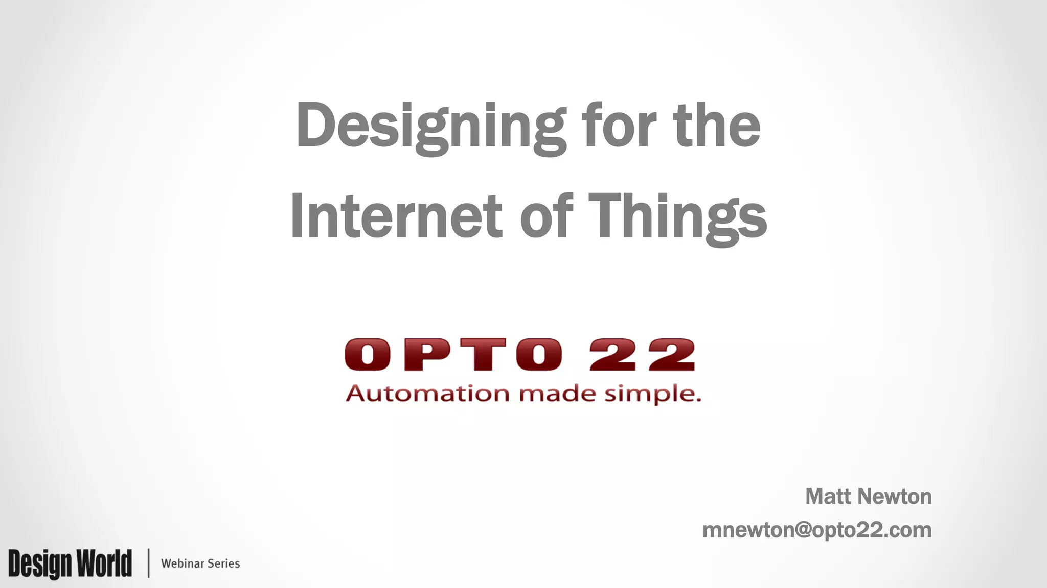 Designing for the
Internet of Things
Matt Newton
mnewton@opto22.com
 