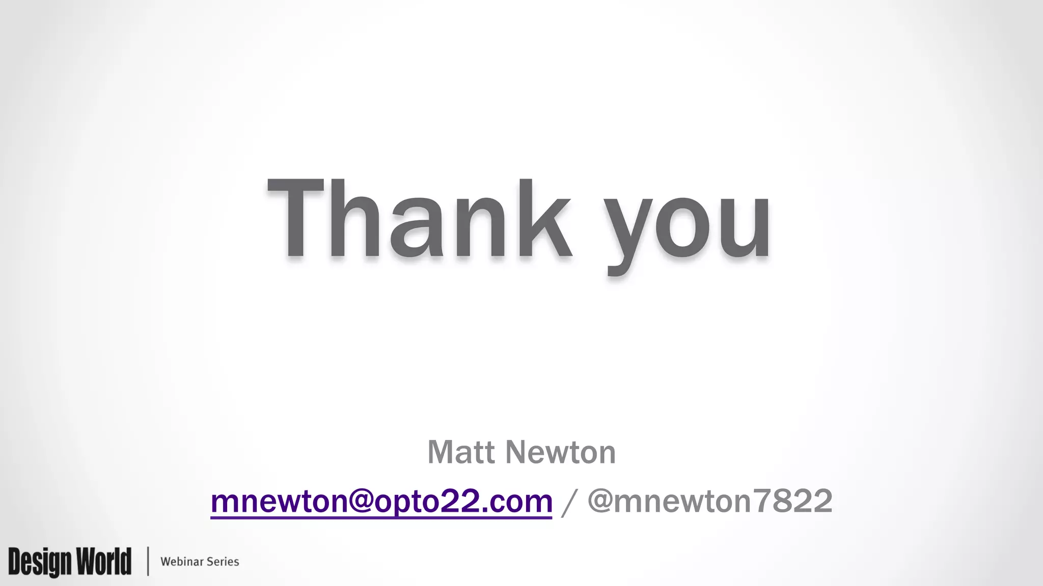 Thank you
Matt Newton
mnewton@opto22.com / @mnewton7822
 