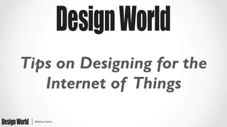 Tips on Designing for the
Internet of Things
 