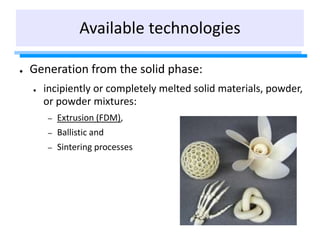 ● Generation from the solid phase:
● incipiently or completely melted solid materials, powder,
or powder mixtures:
– Extru...