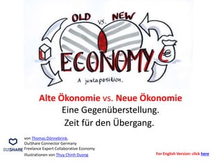 Alte Ökonomie vs. Neue Ökonomie
Eine Gegenüberstellung.
Zeit für den Übergang.
von Thomas Dönnebrink,
OuiShare Connector Germany
Freelance Expert Collaborative Economy
Illustrationen von Thuy Chinh Duong For English Version: click here
 