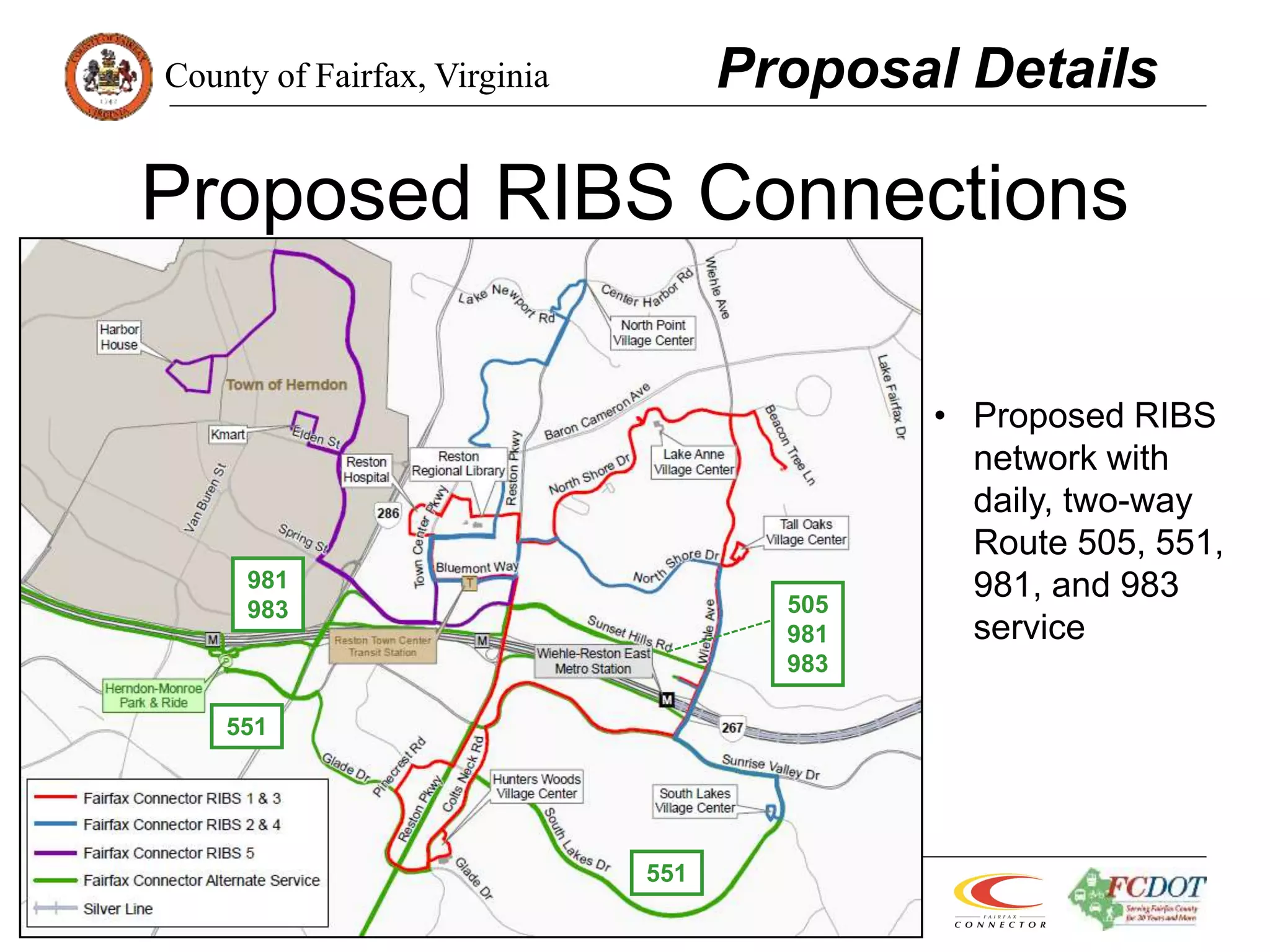 County of Fairfax, Virginia
Department of Transportation
43
Proposed RIBS Connections
Proposal Details
• Proposed RIBS
network with
daily, two-way
Route 505, 551,
981, and 983
service
551
551
981
983 505
981
983
 