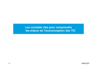 10
Les constats clés pour comprendre
les enjeux de l’écoconception des TIC
 