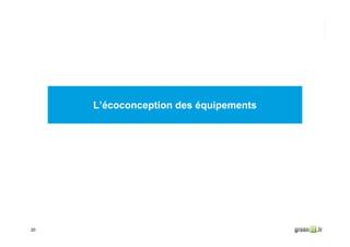 20
L’écoconception des équipements
 
