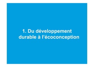 5
1. Du développement
durable à l’écoconception
 