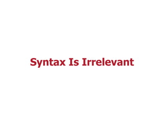 Syntax Is Irrelevant
 