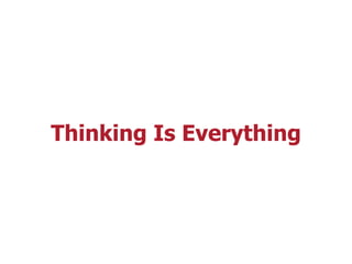 Thinking Is Everything
 