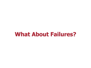 What About Failures?
 
