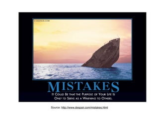 Source: http://www.despair.com/mistakes.html
 