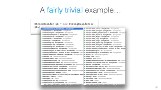 A fairly trivial example… 
StringBuilder sb = new StringBuilder(); 
sb.| 
35 
 