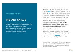 www.trendwatching.com/trends/10-trends-for-2015 10 TRENDS FOR 2015 7 
INSTANT SKILLS 
We’ve been banging on about STATUS S...