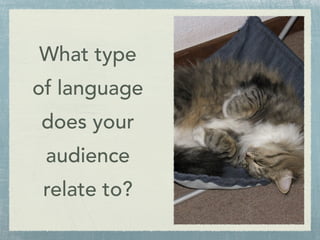 I have a preference 
for deep pile 
microfleece bedding 
material. 
What type 
of language 
does your 
audience 
relate to...