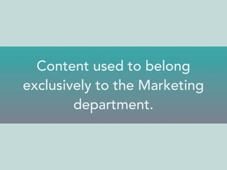 Marketing copy Forms Interface 
copy 
Intranet 
content 
Terms 
of 
service 
Call centre 
scripts 
 