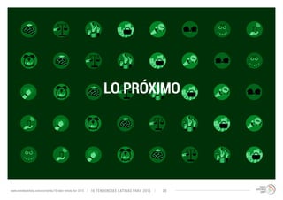 LO PRÓXIMO 
10 TENDENCIAS L www.trendwatching.com/es/trends/10-latin-trends-for-2015 ATINAS PARA 2015 38 
 