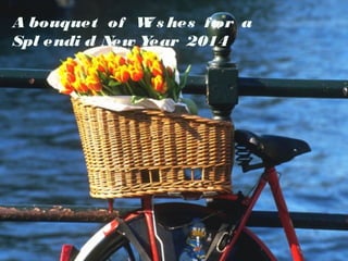 A bouquet of W s hes f or a
i
Spl endi d New Y
ear 2014

 