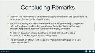 Concluding Remarks
• Many of the requirements of traditional Reactive Systems are applicable to
• Stream Processing Archit...
