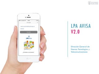 LPA AVISA
V2.0
Dirección General de
Nuevas Tecnologías y
Telecomunicaciones

 