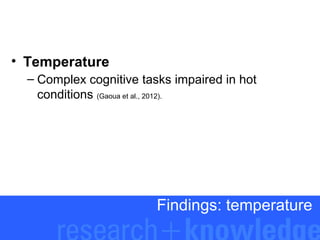 • Temperature
– Complex cognitive tasks impaired in hot
conditions (Gaoua et al., 2012).

Findings: temperature

 