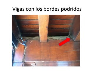 Vigas con los bordes podridos

 