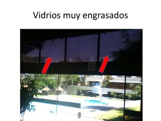 Vidrios muy engrasados

 