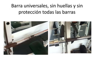 Barra universales, sin huellas y sin
protección todas las barras

 