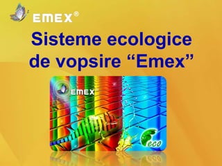 Sisteme ecologice
de vopsire “Emex”

 