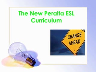 The New Peralta ESL
Curriculum

 