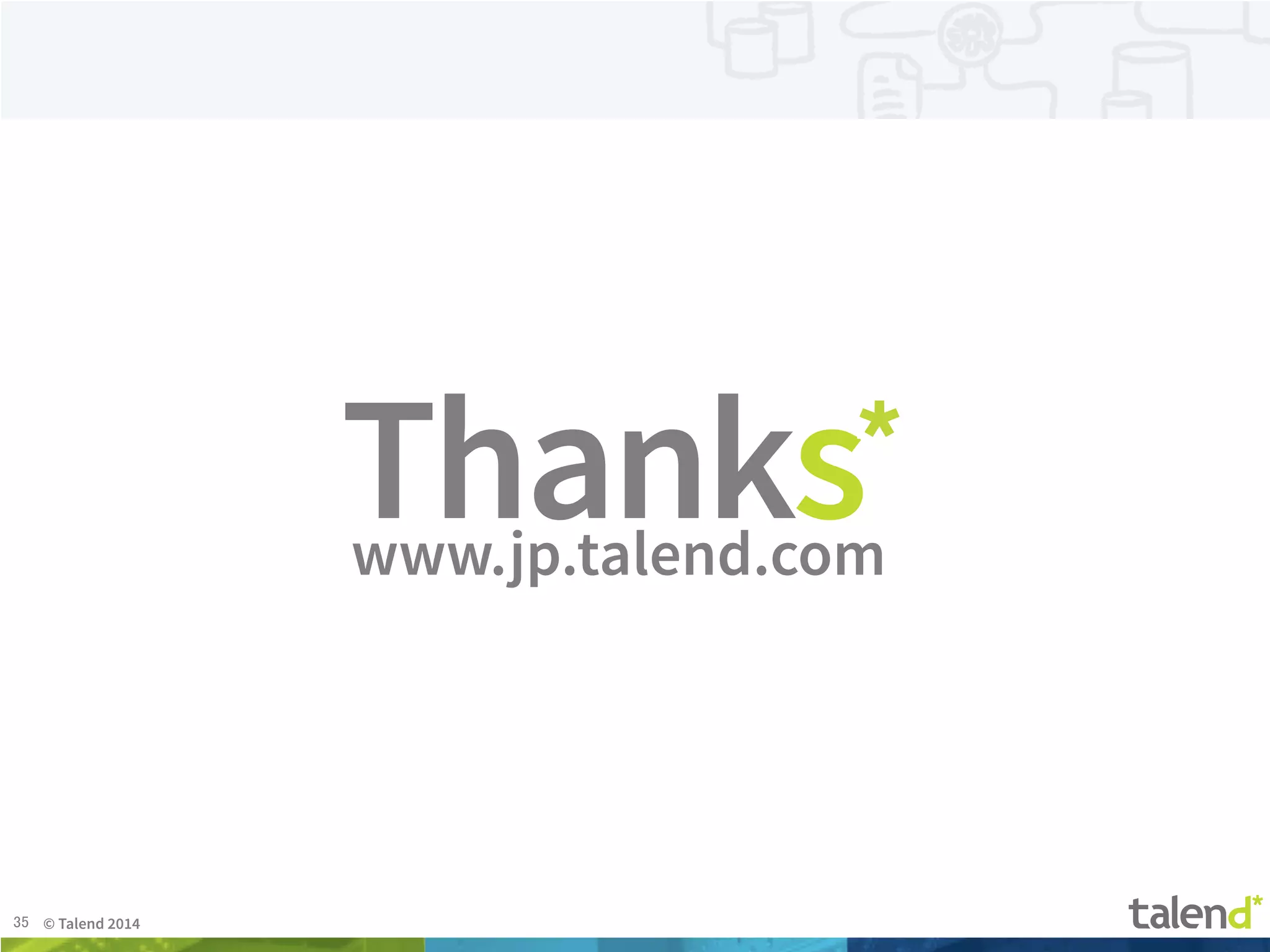35	
 © Talend 2014	
Thankswww.jp.talend.com
 