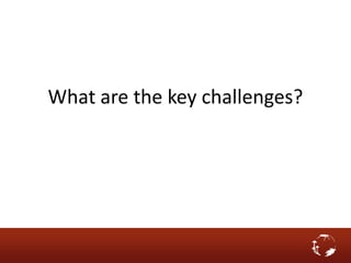 What are the key challenges?
 